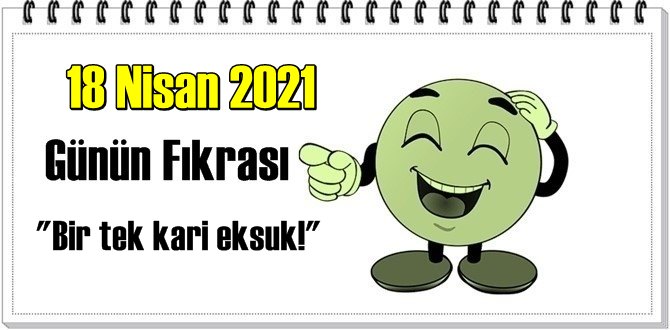 Günün Komik Fıkrası – Bir tek kari eksuk!/ 18 Nisan 2021