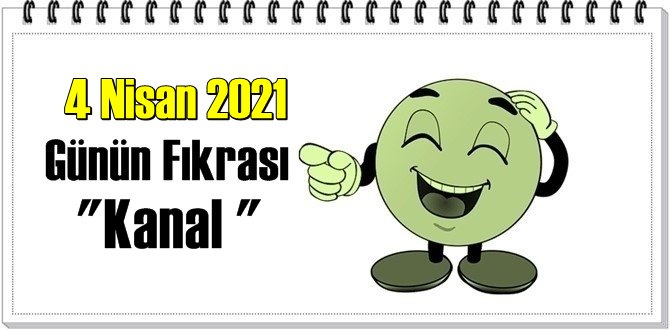 Günün Komik Fıkrası – Kanal / 4 Nisan 2021