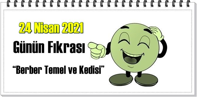 Günün Komik Fıkrası – Berber Temel ve Kedisi/ 24 Nisan 2021