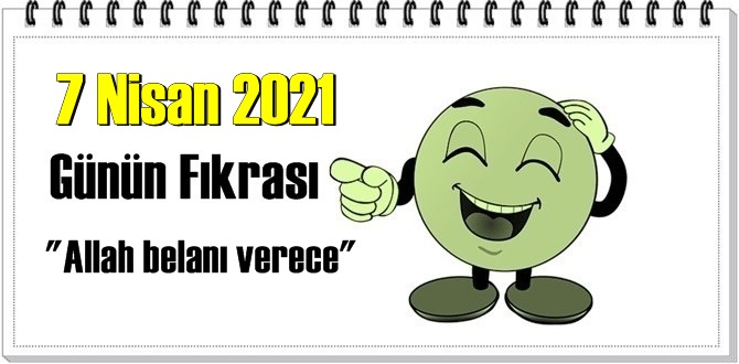 Günün Komik Fıkrası – Allah belanı verece/ 7 Nisan 2021