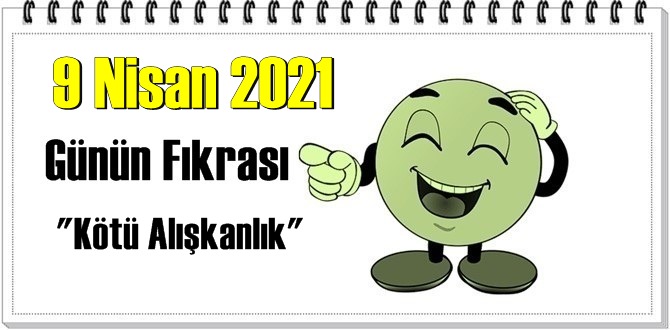 Günün Komik Fıkrası – Kötü Alışkanlık/ 9 Nisan 2021