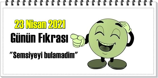 Günün Komik Fıkrası – Semsiyeyi bulamadim/ 23 Nisan 2021