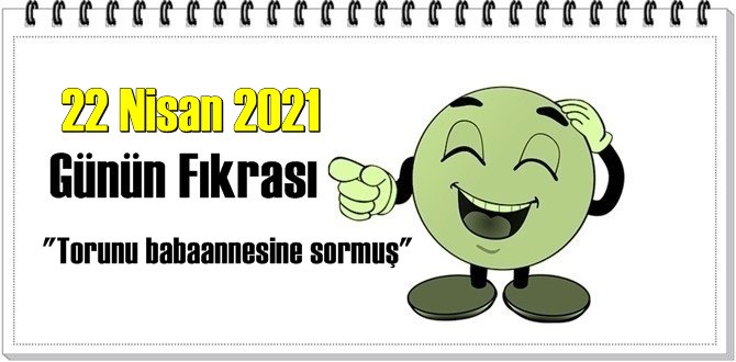 Günün Komik Fıkrası – Torunu babaannesine sormuş/ 22 Nisan 2021