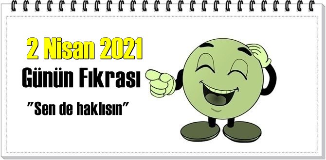 Günün Komik Fıkrası – Sen de haklısın/ 2 Nisan 2021