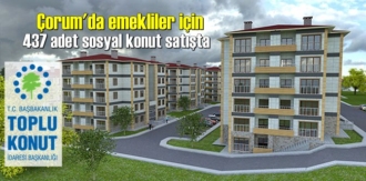 Çorum'da emekliler için 437 adet sosyal konut satışta