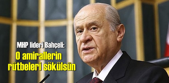 MHP lideri Bahçeli, bildiri yayımlayan emekli amirallere sert çıktı!