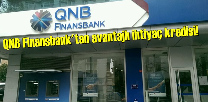 QNB Finansbank'tan avantajlı ihtiyaç kredisi!