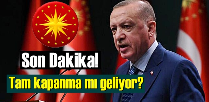 Cumhurbaşkanı Erdoğan:açıklamalarda bulundu! Bayram'da tam kapanma mı geliyor!