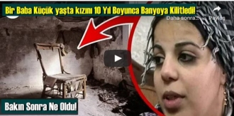 Bir Baba Küçük yaşta kızını 10 Yıl Boyunca Banyoya Kilitledi!