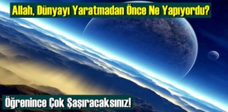 Öğrenince Çok Şaşıracaksınız! Allah, Dünyayı Yaratmadan Önce Ne Yapıyordu?