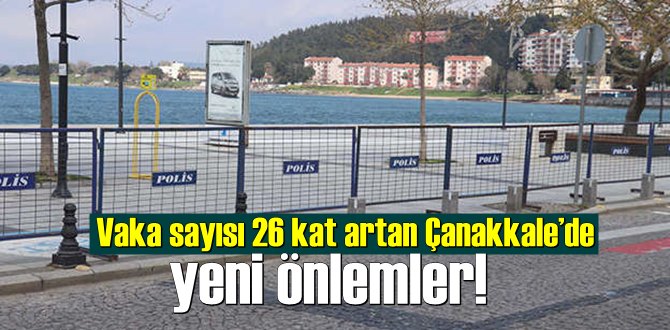 Çanakkale’de, Vaka sayıları 26 kat artınca yeni önlem ve tedbirlere geçildi!