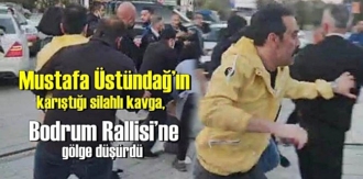 Mustafa Üstündağ’ın karıştığı silahlı kavga, Bodrum Rallisi’ne gölge düşürdü