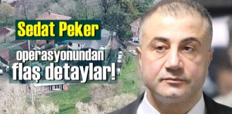 Sedat Peker ve adamlarına yönelik yapılan operasyonun yeni detayları