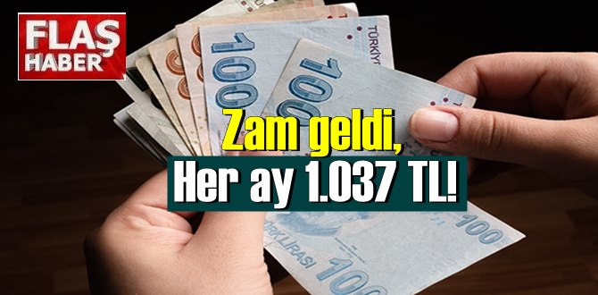 Zam geldi! Her Ay Artık 1.037 TL ödeniyor