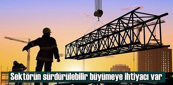 Sektörün sürdürülebilir büyümeye ihtiyacı var!