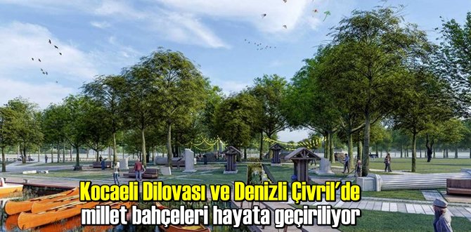 Kocaeli Dilovası ve Denizli Çivril'de millet bahçeleri hayata geçiriliyor