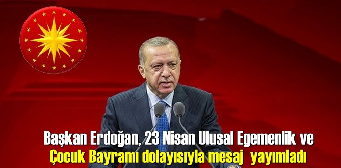 Cumhurbaşkanı Erdoğan'ın gündeme dair 23 Nisan mesajı!