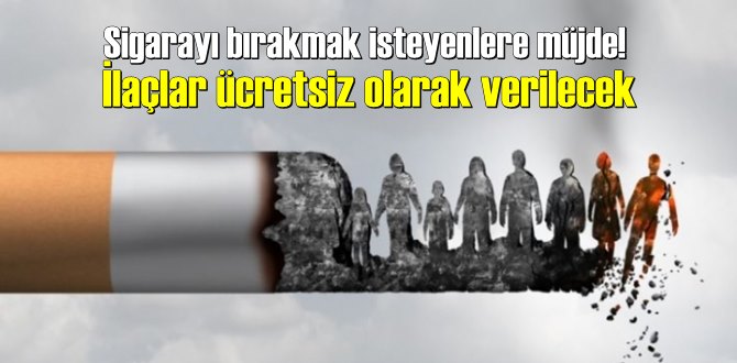 Sigarayı bırakmak isteyenlere müjde! İlaçlar ücretsiz olarak verilecek