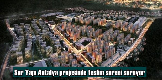Sur Yapı Antalya projesinde teslim süreci sürüyor