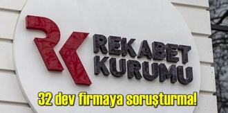 Rekabet Kurumu, 32 firmaya soruşturma açtı!
