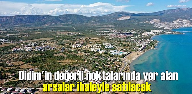 Didim'in değerli noktalarında yer alan arsalar ihaleyle satılacak