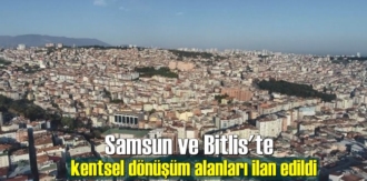 Samsun ve Bitlis'te kentsel dönüşüm alanları ilan edildi