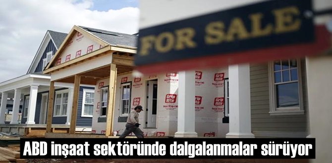 ABD inşaat sektöründe dalgalanmalar sürüyor