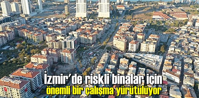 İzmir'de riskli binalar için önemli bir çalışma yürütülüyor