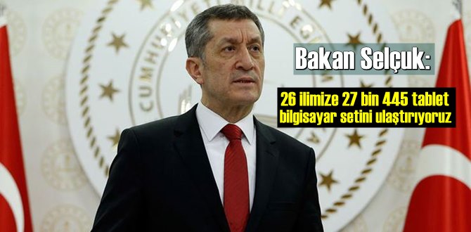 Bakan Selçuk: Ücretsiz Tablet bilgisayar setlerinin dağıtımı sürüyor!