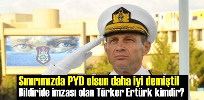 Sınırımızda PYD olsun daha iyi demişti! Bildiride imzası olan Türker Ertürk kimdir?