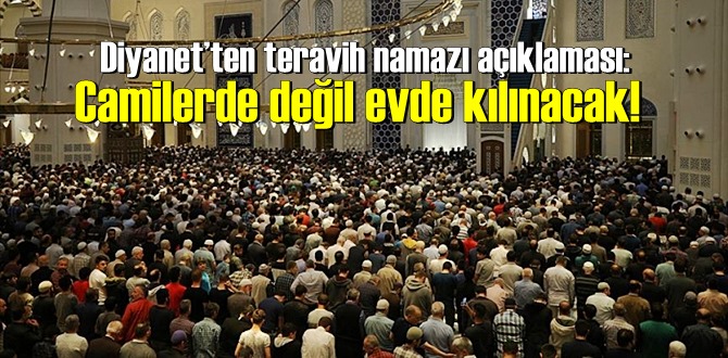 Diyanet’ten teravih namazı açıklaması: Camilerde değil evde kılınacak!