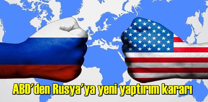 ABD'den Rusya'ya yönelik yeni yaptırımlar!