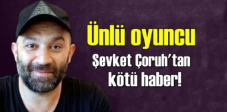 Ünlü oyuncu Şevket Çoruh koronavirüse yakalandığını duyurdu!