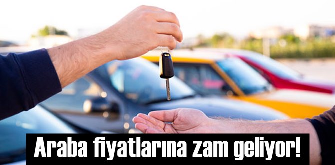 İkinci el ve sıfır Araba fiyatlarına zam geliyor!