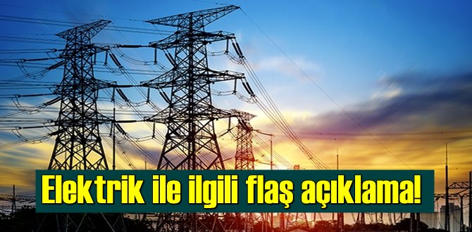 Elektrik ile ilgili flaş açıklama!