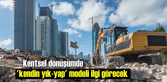 Kentsel dönüşümde 'kendin yık-yap' modeli ilgi görecek