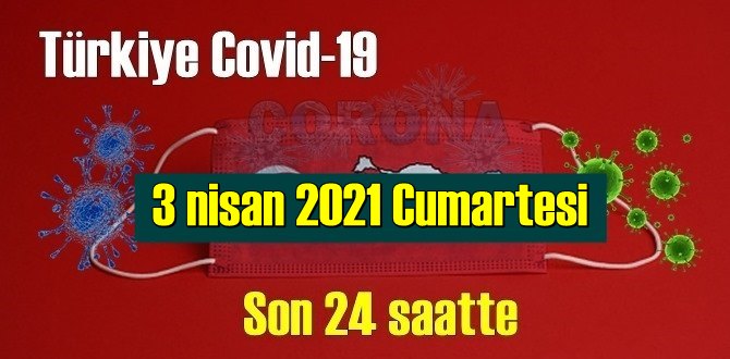 3 nisan 2021 Cumartesi virüs verileri yayınlandı, tablo vahim 186 Can kaybı yaşandı!