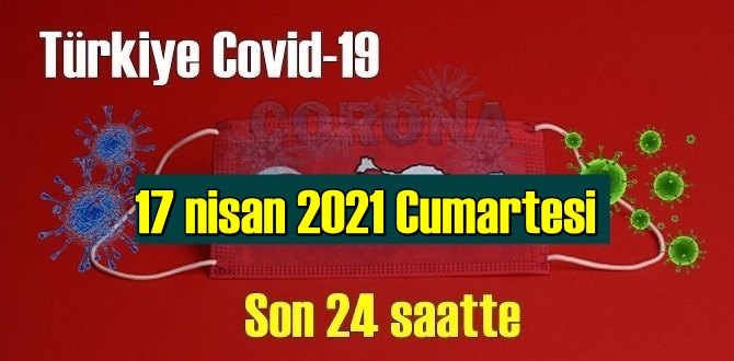 17 nisan 2021 Cumartesi virüs verileri yayınlandı