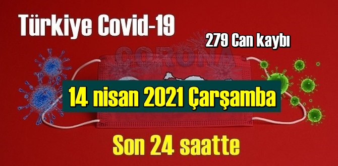 14 nisan 2021 Çarşamba virüs verileri yayınlandı, tablo Ciddi 279 Can kaybı yaşandı!