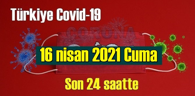 16 nisan 2021 Cuma virüs verileri yayınlandı