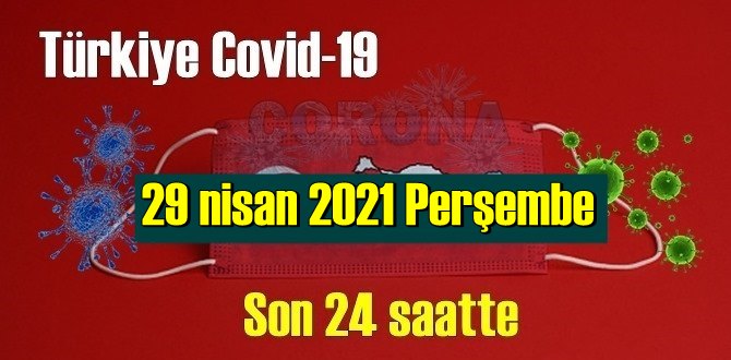 29 nisan 2021 Perşembe virüs verileri yayınlandı