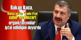 Bakan Koca, Ramazan'da "Toplu iftar, sahur ve benzeri organizasyonlar iptal edildiğini duyurdu