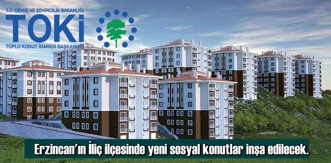 Erzincan'ın İliç ilçesinde yeni sosyal konutlar inşa edilecek
