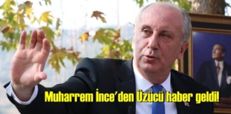 Muharrem İnce'den Üzücü haber geldi!