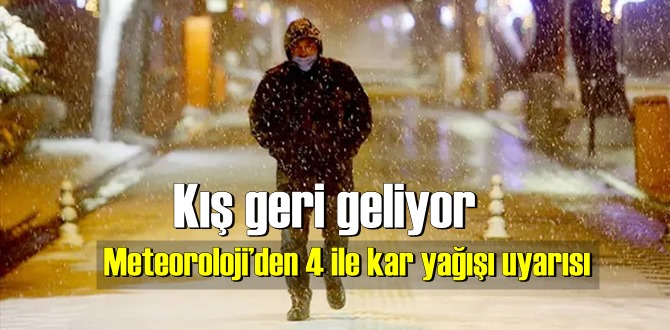 Kış geri geliyor! Meteoroloji’den 4 ile kar yağışı uyarısı