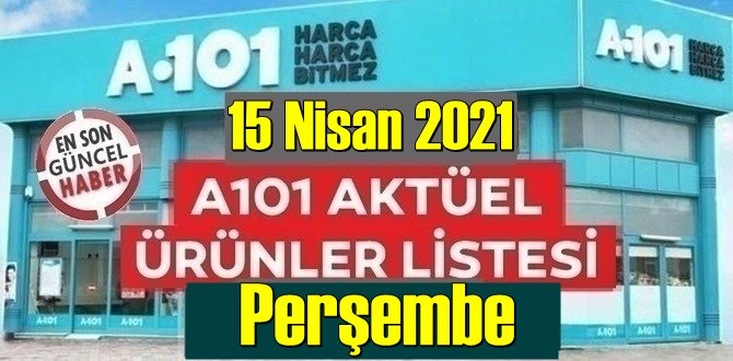 15 Nisan 2021 Perşembe A101 aktüel ürünler kataloğu açıklandı