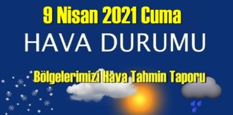 9 Nisan 2021 Cuma Hava durumu açıklandı, Bölgelerimizin Son durumu!