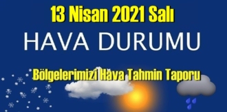 13 Nisan 2021 Salı Hava durumu açıklandı, Bölgelerimizin Son durumu!