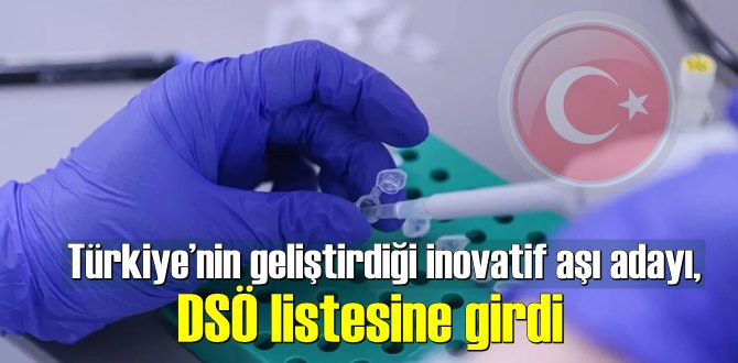 Türkiye’nin geliştirdiği inovatif aşı adayı, DSÖ listesine girdi