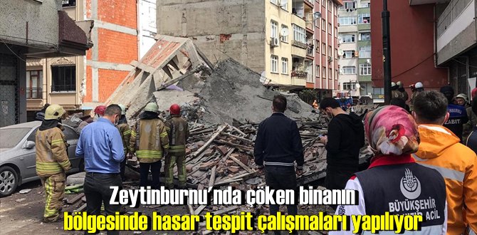 Zeytinburnu'nda çöken binanın bölgesinde hasar tespit çalışmaları yapılıyor